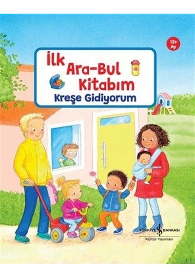 Kreşe Gidiyorum / İlk Ara-bul Kitabım / Sandra Grimm
