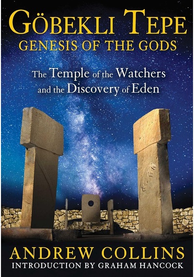 Gobekli Tepe: Genesis Of The Gods: The Temple Of The Watchers And The Discovery Of Eden