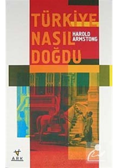 Türkiye Nasıl Doğdu? / Harold Armstong 9789758911868