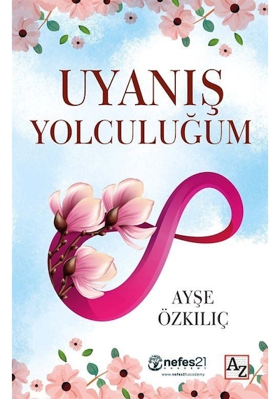 Uyanış Yolculuğum - Ayşe Özkılıç - Az Kitap
