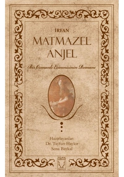 Matmazel Anjel-Bir Osmanlı Ermenisinin Romanı - İrfan - Karakum