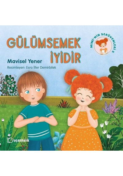 Gülümsemek İyidir-Mimi' nin Serüvenleri 5 - Mavisel Yener - Uçanbalık Yayıncılık