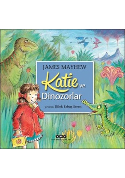 Katie ve Dinozorlar - James Mayhew - Yapı Kredi Yayınları