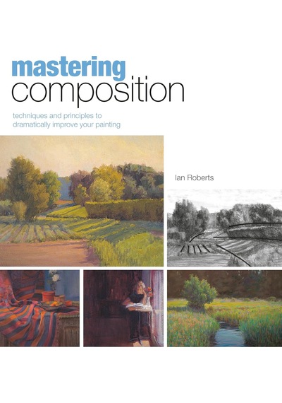 Mastering Composition: Techniques And Principles To Dramatically Improve Your Painting 103 Ivory