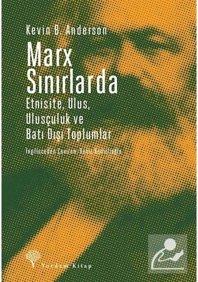 Marx Sınırlarda-Etnsite Ulus Ulusçuluk ve Batı Dışı Toplumlar - Kevin B. Anderson - Yordam Kitap