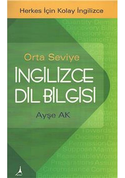 Orta Seviye İngilizce Dil Bilgisi - Herkes İçin Kolay İngilizce - Ayşe Ak - Alter Yayınları