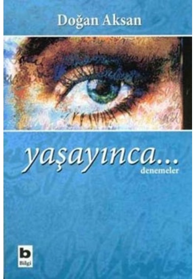 Yaşayınca... - Doğan Aksan - Bilgi Yayınevi