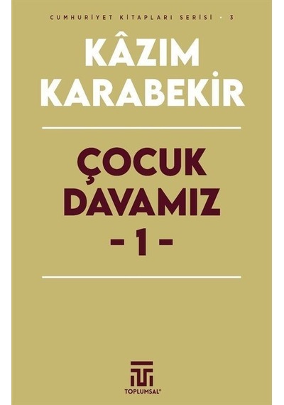 Çocuk Davamız 1 - Cumhuriyet Kitapları Serisi 3 - Kazım Karabekir - Toplumsal Kitap