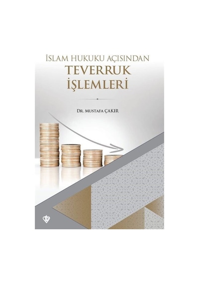 İslam Hukuku Açısından Teverruk İşlemleri - Mustafa Çakır - Türkiye Diyanet Vakfı Yayınları