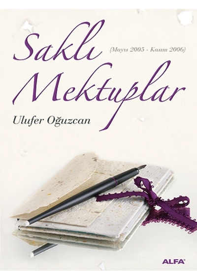 Saklı Mektuplar (Mayıs 2005 - Kasım 2006) - Ulufer Oğuzcan - Alfa Yayıncılık