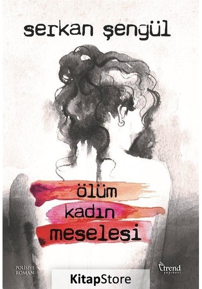 Ölüm Kadın Meselesi / Serkan Şengül