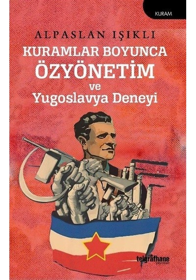 Kuramlar Boyunca Özyönetim ve Yugoslavya Deneyi - Alpaslan Işıklı - Telgrafhane Yayınları