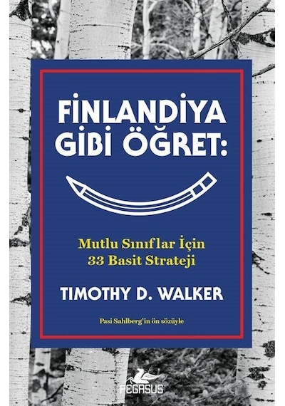 Finlandiya Gibi Öğret: Mutlu Sınıflar İçin 33 Basit Strateji /...