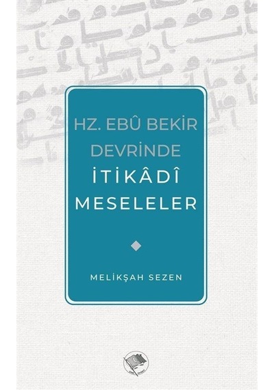 Hz. Ebu Bekir Devrinde İtikadi Meseleler - Melikşah Sezen - Şamil Yayıncılık