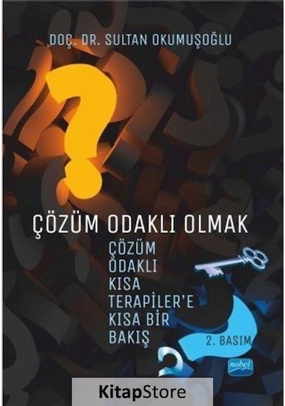 Çözüm Odaklı Olmak: Çözüm Odaklı Kısa Terapiler'e Kısa Bir Bakış - Sultan Okumuşoğlu - Nobel Akademik Yayıncılık