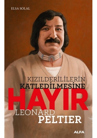 Kızılderililerin Katledilmesine Hayır - Leonard Peltier - Elsa Solal - Alfa Yayıncılık