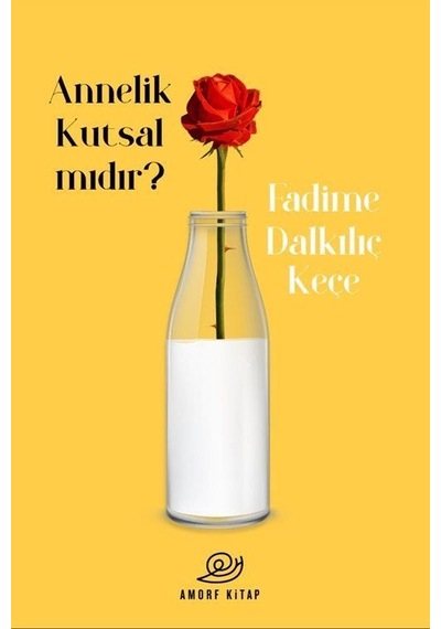 Annelik Kutsal mıdır? - Fadime Dalkılıç Keçe - Amorf Kitap
