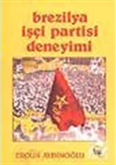 Brezilya İşçi Partisi Deneyimi - Ergun Aydınoğlu - Belge Yayınları