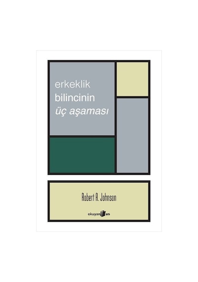 Erkeklik Bilincinin Üç Aşaması - Robert A. Johnson - Okuyan Us Yayınları