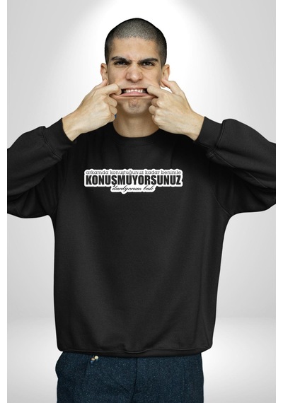 Arkamda Konuştuğunuz Kadar Benimle Konuşmuyorsunuz Darılıyorum Bak Yazılı Unisex Siyah Sweatshirt Siyah