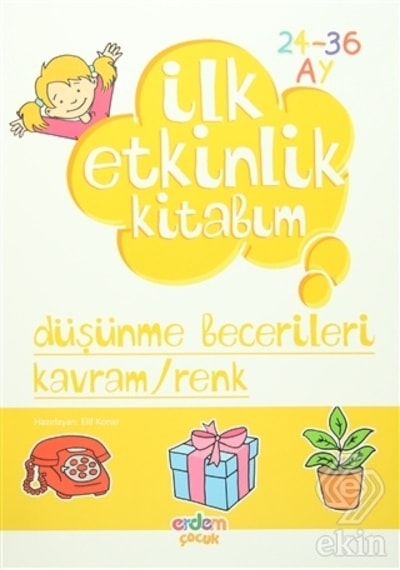 İlk Etkinlik Kitabım - Düşünme Becerileri Kavram - Renk- Erdem Çocuk