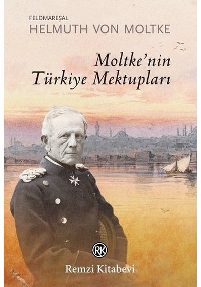 Moltke'nin Türkiye Mektupları - Feldmareşal Helmuth Von Moltke - Remzi Kitabevi