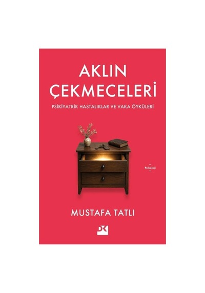 Aklın Çekmeceleri - Psikiyatrik Hastalıklar Ve Vaka Öyküleri Mustafa Tatlı Doğan Kitap