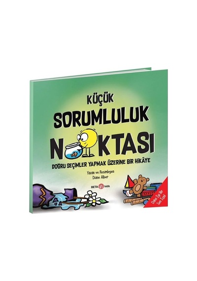 Küçük Sorumluluk Noktas - Doğru Seçimler Yapmak Üzerine Bir Hikaye - Diane Alber - Beta Kids