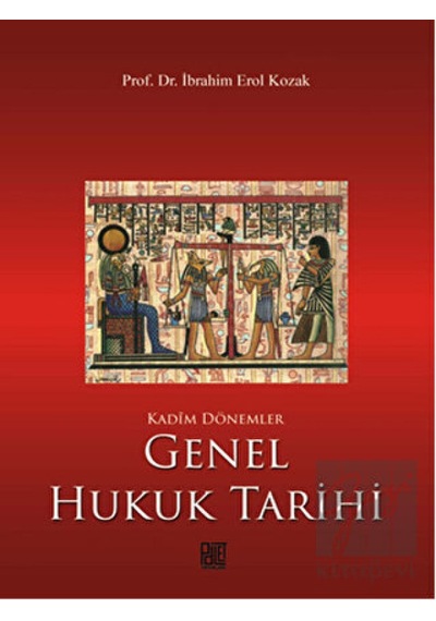 Genel Hukuk Tarihi - İbrahim Erol Kozak - Palet Yayınları
