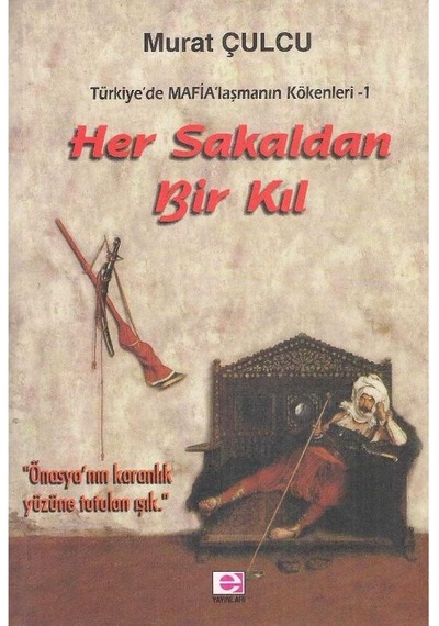 Her Sakaldan Bir Kıl -türkiye De Mafia Laşmanın Kökenleri 1 - Murat Çulcu - İmzalı Ve İthaflı 1.baskı 2.el