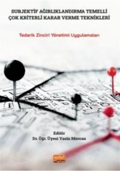 Subjektif Ağırlıklandırma Temelli Çok Kriterli Karar Verme Teknikleri  - Tedarik Zinciri Yönetimi Uyg - Nobel Bilimsel Eserler