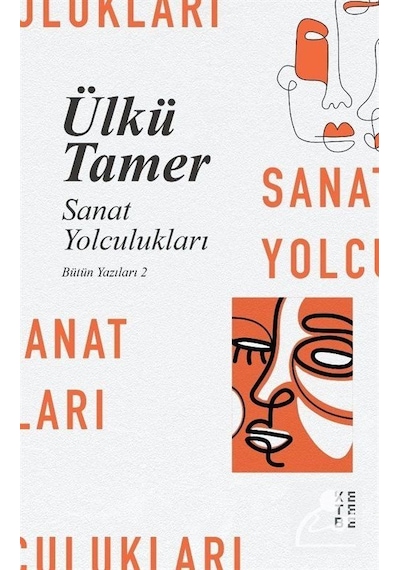 Sanat Yolculukları / Bütün Yazıları 2 / Ülkü Tamer