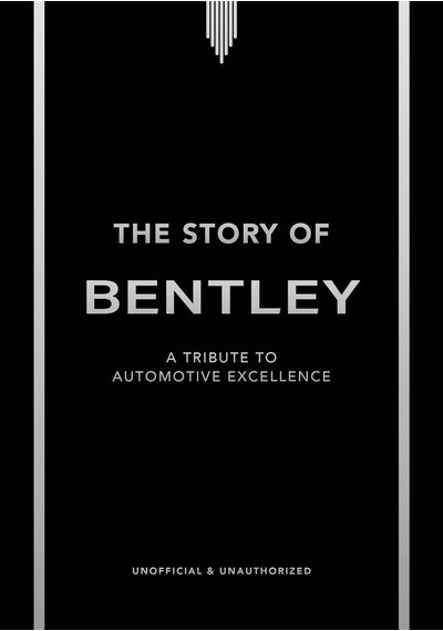The Story Of Bentley: A Tribute To Automotive Excellence Welbeck