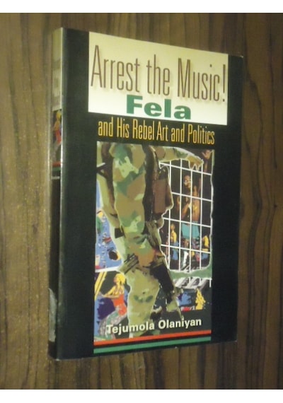 Arrest The Music! Fela And His Art And Politics