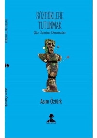 Sözcüklere Tutunmak - Şiir Üzerine Denemeler - Asım Öztürk - İmgenin Çocukları