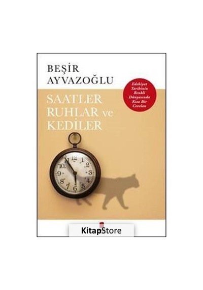 Saatler Ruhlar ve Kediler / Beşir Ayvazoğlu