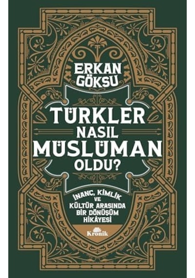 Türkler Nasıl Müslüman Oldu : İnanç, Kimlik Ve Kültür Arasında Bir Dönüşüm Hikayesi