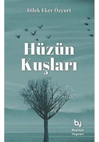 Hüzün Kuşları - Dilek Eker Özyurt - Beytepe Yayınevi