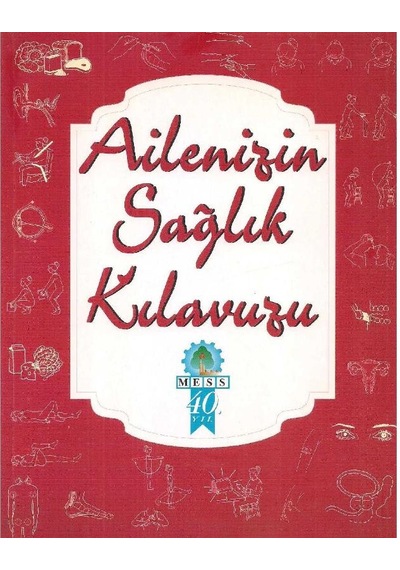 Ailenizin Sağlık Kılavuzu - 100 Yaygın Şikayet Ve Kendi Başınıza Yapabilecekleriniz - 20 Önemli Hastalık Ve Temel Özellikleri