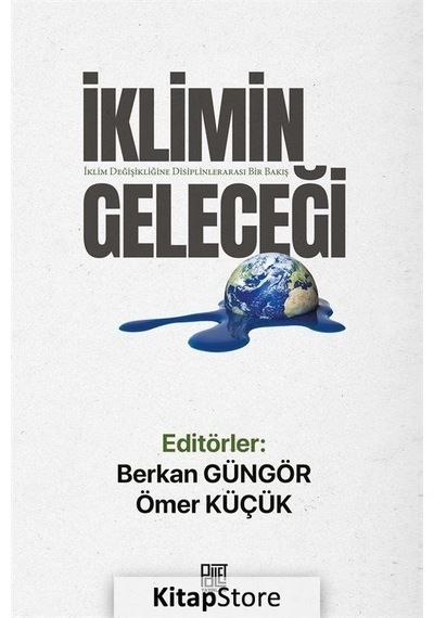 İklimin Geleceği - İklim Değişikliğine Disiplinlerarası Bir Bakış- Palet Yayınları