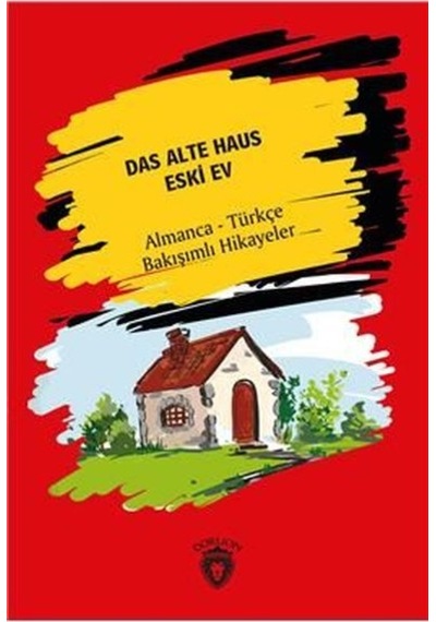 Das Alte Haus-Almanca-Türkçe Bakışımlı Hikayeler - Hans Christian Andersen - Dorlion Yayınevi