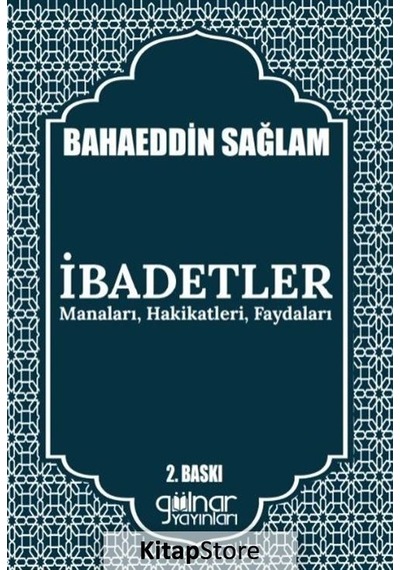 İbadetler: Manaları Hakikatleri Faydaları - Bahaeddin Sağlam - Gülnar Yayınları