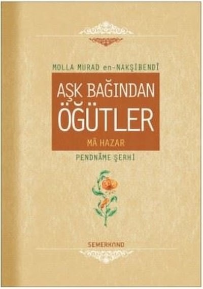 Aşk Bağından Öğütler - Molla Murad En-Nakşibendi - Semerkand Yayınları