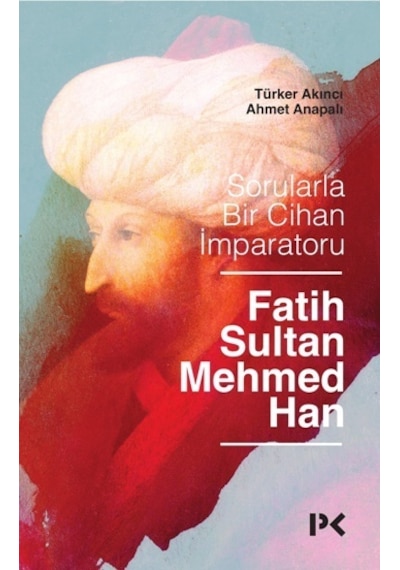 Sorularla Bir Cihan İmparatoru-Fatih Sultan Mehmed Han - Türker Akıncı -  Ahmet Anapalı - Profil Kitap