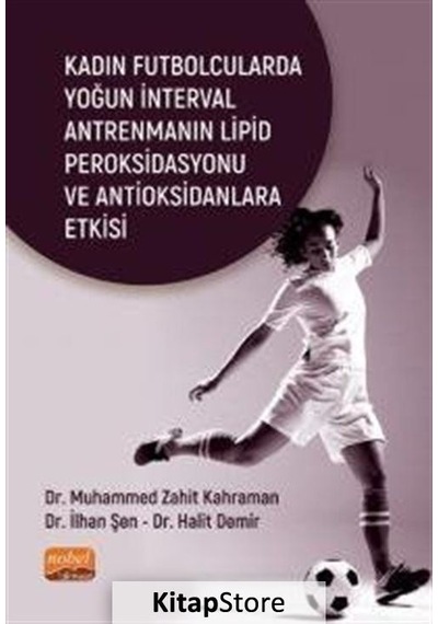 Kadın Futbolcularda Yoğun İnterval Antrenmanın Lipid Peroksidasyonu ve Antioksidanlara Etkisi  - Halit Demir  - Nobel Bilimsel Eserler