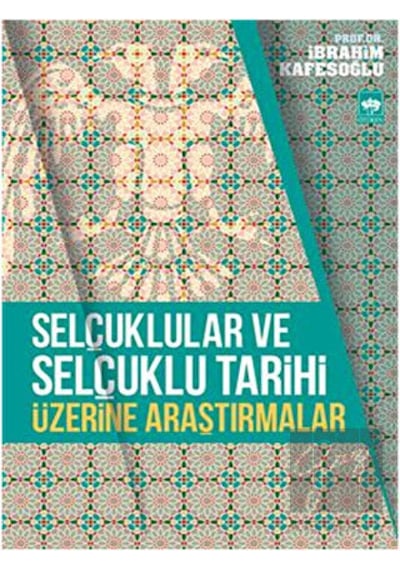 Selçuklular ve Selçuklu Tarihi Üzerine Araştırmalar -  Ötüken Neşriyat
