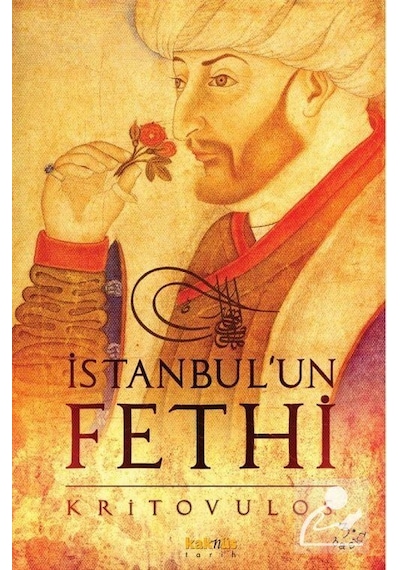 İstanbul'un Fethi-Fatih Sultan Mehmed'in Önlenmez İlerleyişi - Kritovulos - Kaknüs Yayınları