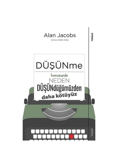 Düşünme Konusunda Neden Düşündüğümüzden Daha Kötüyüz - Alan Jacobs - Sola Unitas