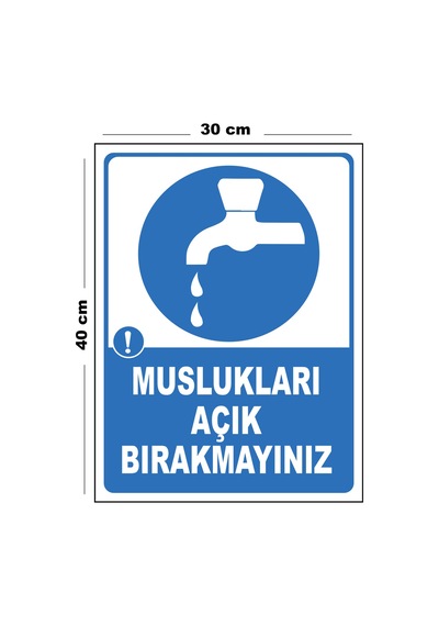 Metal Muslukları Açık Bırakmayınız 30cm X 40cm A3 Büyüklüğünde Uyarı Levhası Yönlendirme Tabelası