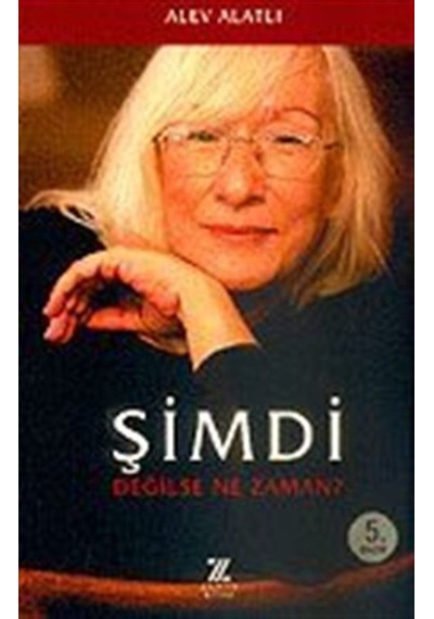 Şimdi Değilse Ne Zaman? / Alev Alatlı